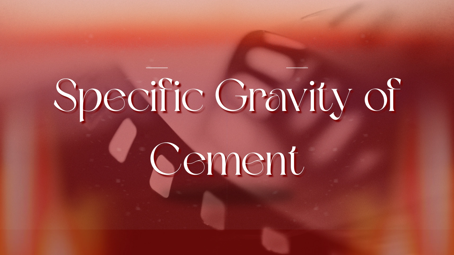 Specific Gravity of Cement: A Comprehensive Guide
