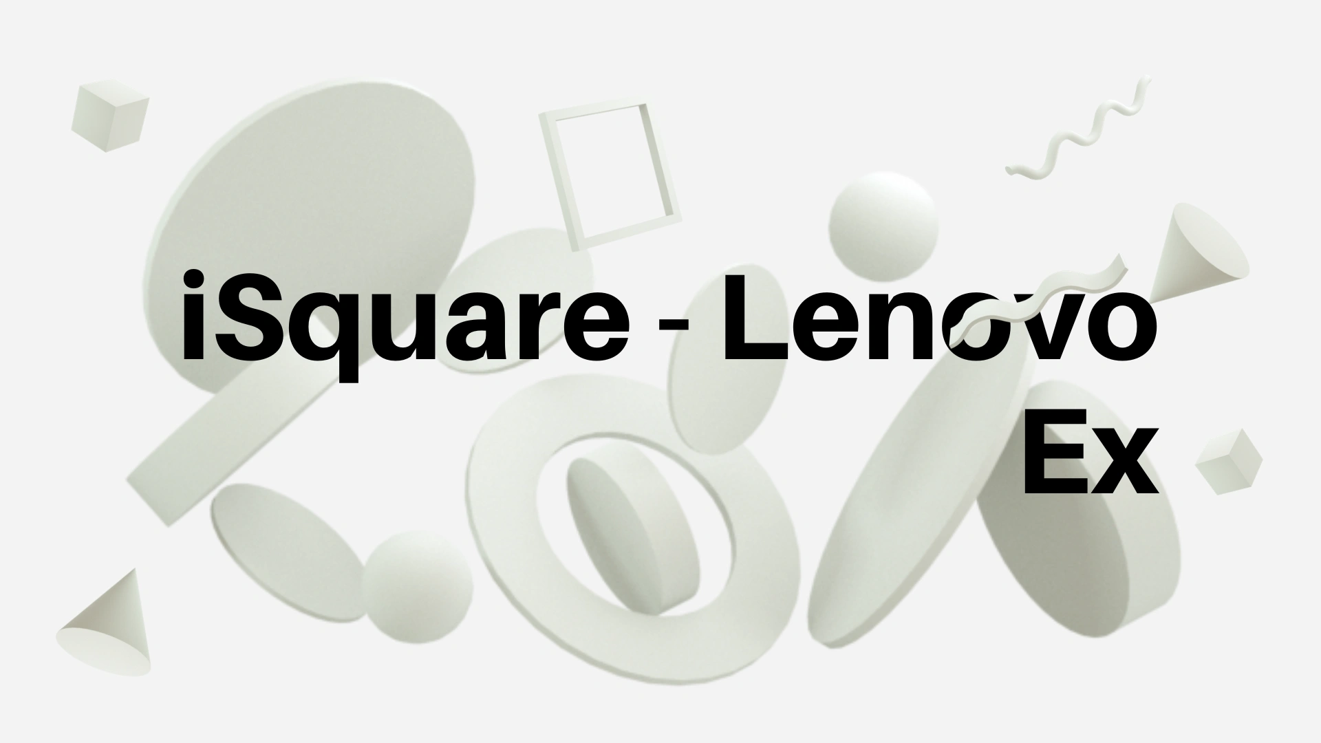 iSquare – Lenovo Ex: Innovation and Experience Explained