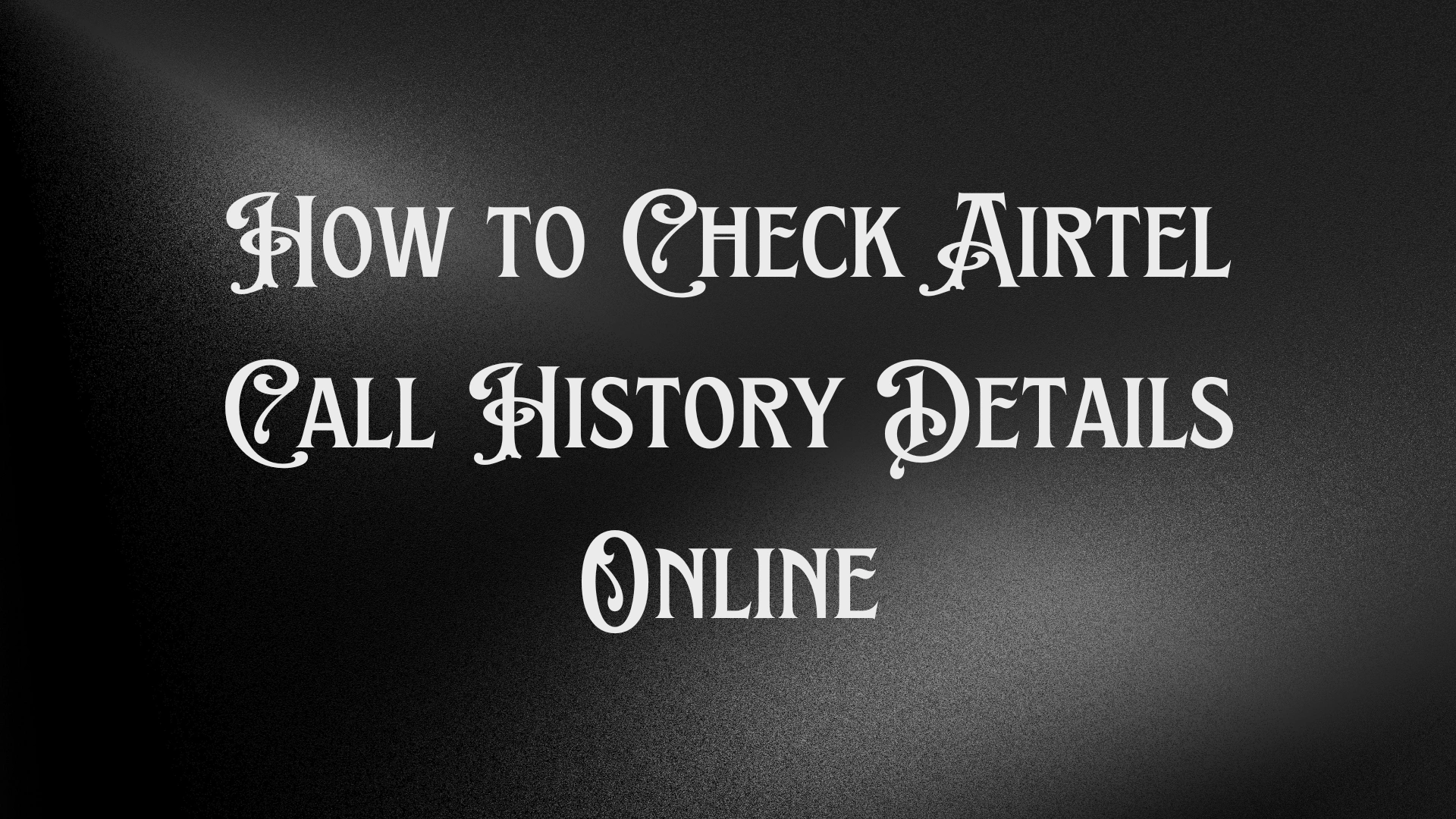 How to Check Airtel Call History Details Online Easily